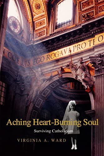Aching Heart-Burning Soul: Surviving Catholicism