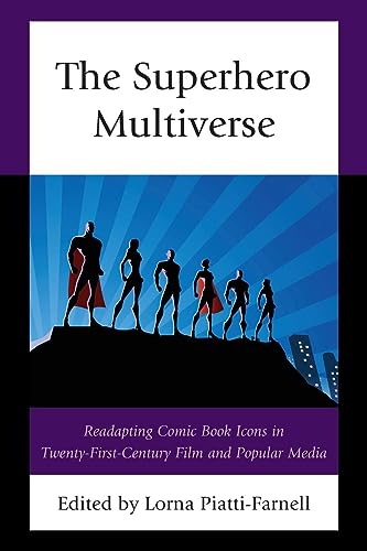 The Superhero Multiverse: Readapting Comic Book Icons in Twenty-First-Century Film and Popular Media (Remakes, Reboots, and Adaptations)