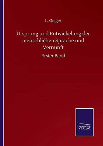 Ursprung und Entwickelung der menschlichen Sprache und Vernunft: Erster Band