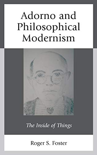 Adorno and Philosophical Modernism: The Inside of Things