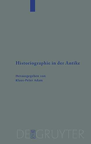 Historiographie in der Antike (Beihefte zur Zeitschrift für die alttestamentliche Wissenschaft, 373)