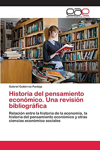 Historia del pensamiento económico. Una revisión bibliográfica: Relación entre la historia de la economía, la historia del pensamiento económico y otras ciencias económico sociales