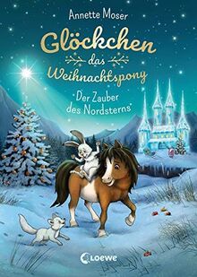 Glöckchen, das Weihnachtspony - Der Zauber des Nordsterns: Weihnachtsgeschichte für Kinder ab 8 Jahre