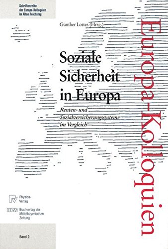 Soziale Sicherheit in Europa: Renten- und Sozialversicherungssysteme im Vergleich (Schriftenreihe der Europakolloquien im Alten Reichstag)
