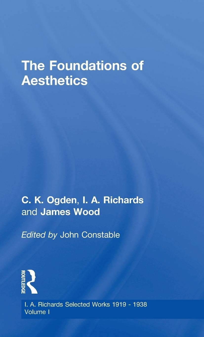 Foundations of Aesthetics Vol 1 (I. A. Richards Selected Works 1919-1938, Volume 1, 1922)