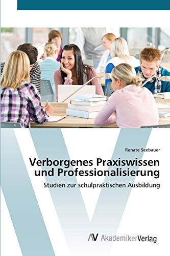 Verborgenes Praxiswissen und Professionalisierung: Studien zur schulpraktischen Ausbildung