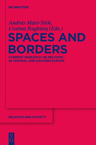 Spaces and Borders: Current Research on Religion in Central and Eastern Europe (Religion and Society, Band 51)
