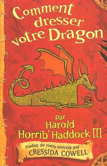 Les mémoires de Harold Horrib' Haddock III. Vol. 1. Comment dresser votre dragon : par Harold Horrib'Haddock III