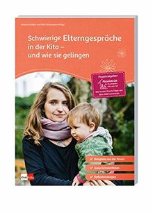 Schwierige Elterngespräche in der Kita - und wie sie gelingen (Praxisratgeber der Akademie für Kindergarten, Kita und Hort)