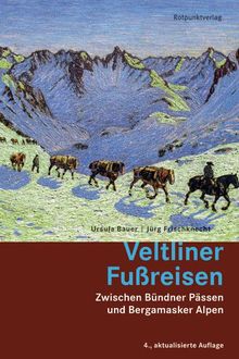 Veltliner Fussreisen: Zwischen Bünder Pässen und Bergamsaker Alpen