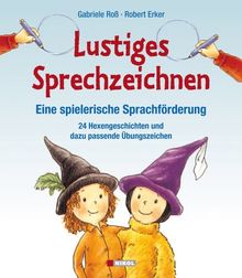 Lustiges Sprechzeichnen - Eine spielerische Sprachförderung: 24 Hexengeschichten und dazu passende Übungszeichen