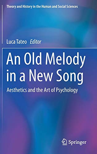 An Old Melody in a New Song: Aesthetics and the Art of Psychology (Theory and History in the Human and Social Sciences)