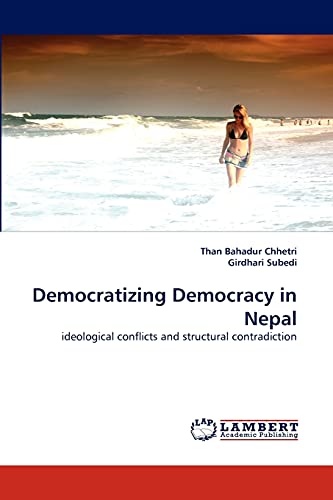 Democratizing Democracy in Nepal: ideological conflicts and structural contradiction