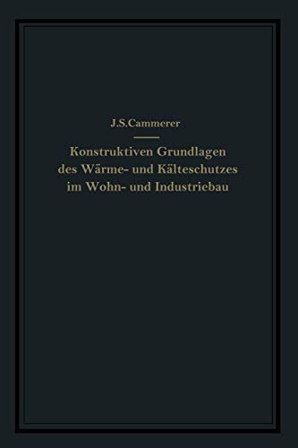 Die Konstruktiven Grundlagen des Wärme- und Kälteschutzes im Wohn- und Industriebau