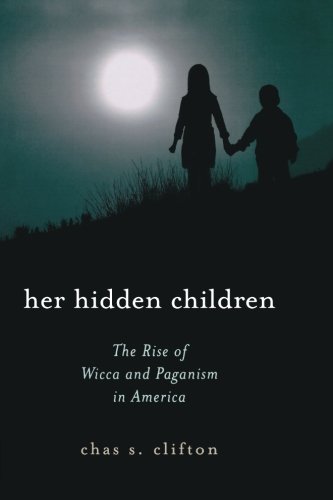 Her Hidden Children: The Rise of Wicca and Paganism in America (Pagan Studies (Paperback))