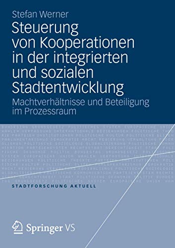 Steuerung von Kooperationen in der integrierten und sozialen Stadtentwicklung: Machtverhältnisse und Beteiligung im Prozessraum (Stadtforschung aktuell)