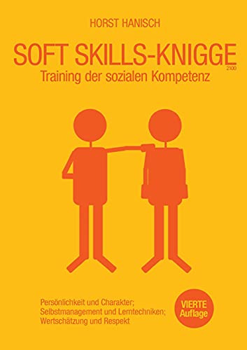 Soft Skills-Knigge 2100: Training der sozialen Kompetenz, Persönlichkeit und Charakter, Selbstmanagement und Lerntechniken, Wertschätzung und Respekt (Soft Skills, Rhetorik, Kommunikation, Band 5)