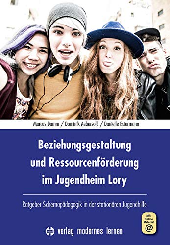 Beziehungsgestaltung und Ressourcenförderung im Jugendheim Lory m 1 Online-Zugang - Marcus Damm Dominik Aebersold Danielle Estermann Kartoniert (TB)
