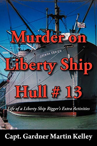 Murder On Liberty Ship Hull # 13: Life of a Liberty Ship Rigger's Extra Activities
