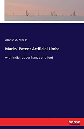 Marks' Patent Artificial Limbs: with India rubber hands and feet