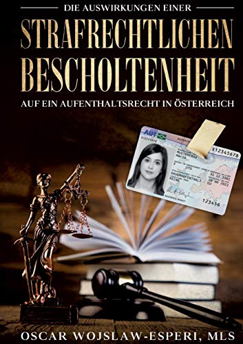 Die Auswirkungen einer strafrechtlichen Bescholtenheit auf ein Aufenthaltsrecht in Österreich: Magisterarbeit