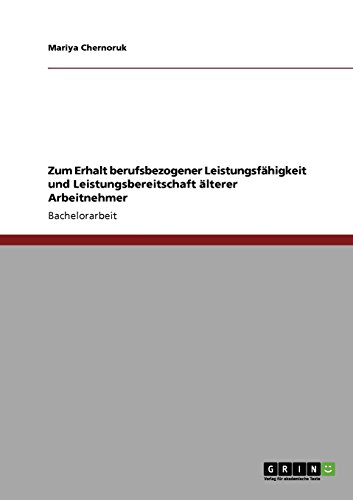 Zum Erhalt berufsbezogener Leistungsfähigkeit und Leistungsbereitschaft älterer Arbeitnehmer