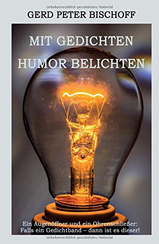 Mit Gedichten Humor belichten: Ein Augenöffner und ein Ohrenschließer: Falls ein Gedichtband - dann ist es dieser!