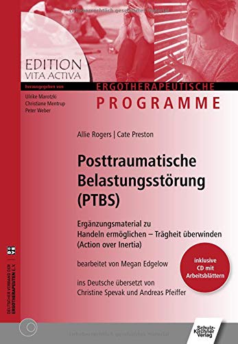 Posttraumatische Belastungsstörungen (PTBS): Ergänzungsmaterial zu Handeln ermöglichen - Trägheit überwinden (Action over Inertia) (Edition Vita Activa / Ergotherapeutische Programme)