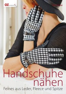 Handschuhe nähen: Feines aus Leder, Fleece und Spitze