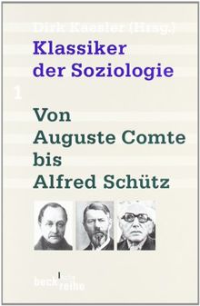 Klassiker der Soziologie Bd. 1: Von Auguste Comte bis Alfred Schütz