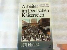 Geschichte der Arbeiter und der Arbeiterbewegung in Deutschland seit dem Ende des 18. Jahrhunderts: Arbeiter im Deutschen Kaiserreich 1871 bis 1914: BD 5