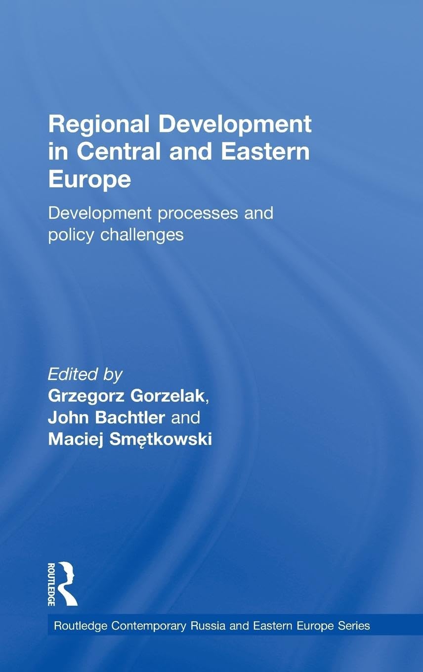Regional Development in Central and Eastern Europe: Development processes and policy challenges (Routledge Contemporary Russia and Eastern Europe, 20, Band 20)