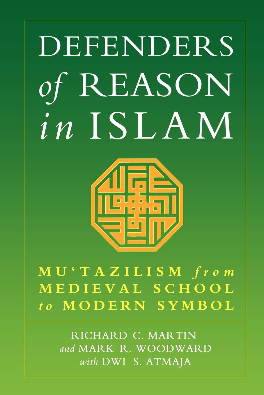 Defenders of Reason in Islam: Mu'tazililism From Medieval School To Modern Symbol