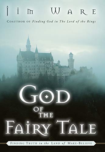 God of the Fairy Tale: Finding Truth in the Land of Make-Believe