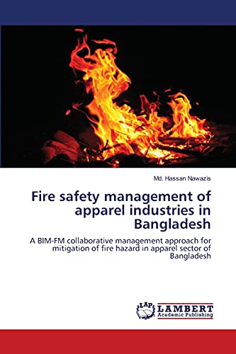 Fire safety management of apparel industries in Bangladesh: A BIM-FM collaborative management approach for mitigation of fire hazard in apparel sector of Bangladesh