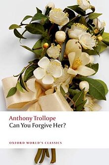 Trollope, A: Can You Forgive Her? (Oxford World’s Classics)