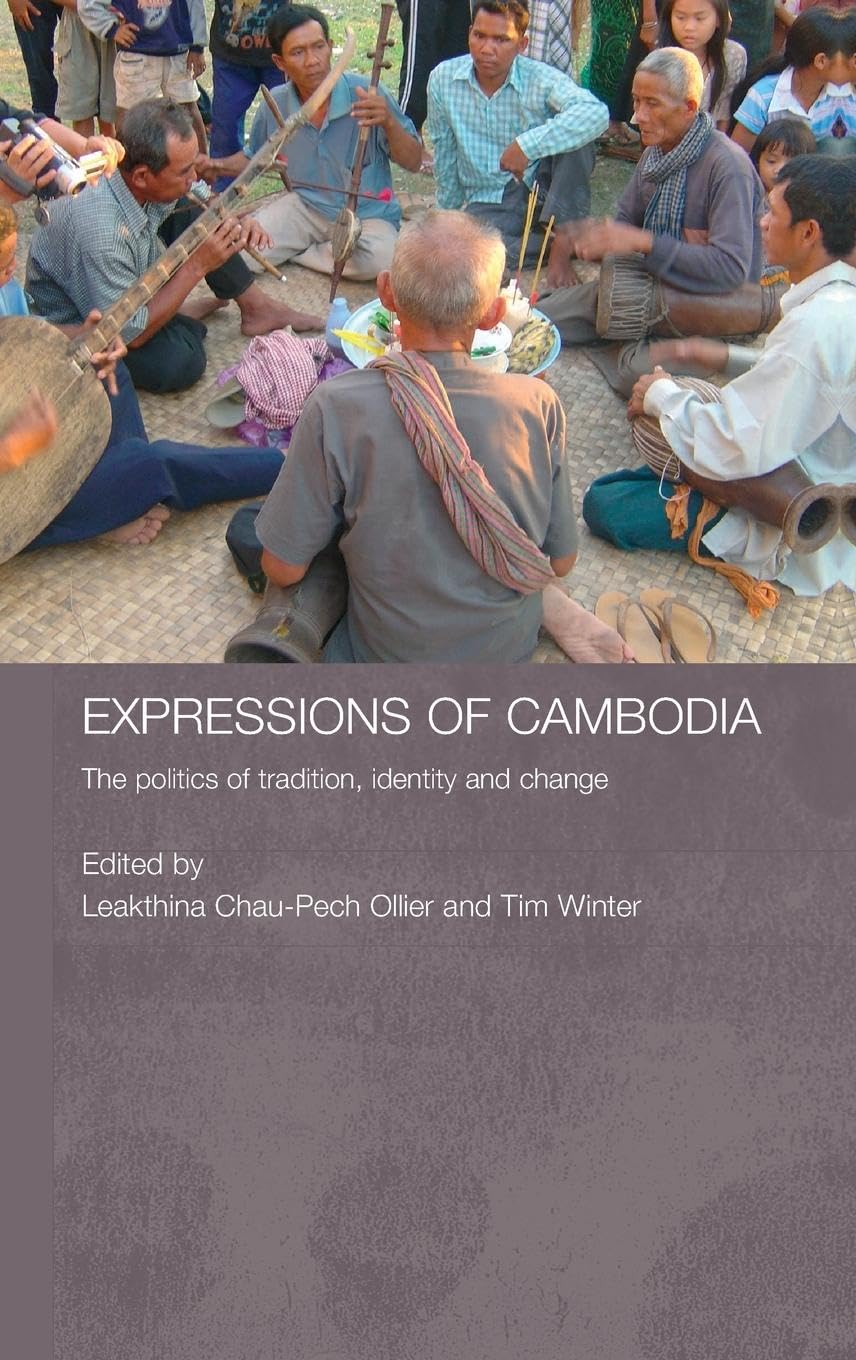 Expressions of Cambodia: The Politics of Tradition, Identity and Change (Routledge Contemporary Southeast Asia)