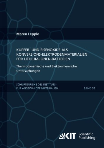 Kupfer- und Eisenoxide als Konversions-Elektrodenmaterialien fuer Lithium-Ionen-Batterien: Thermodynamische und Elektrochemische Untersuchungen: ... Karlsruher Institut für Technologie)