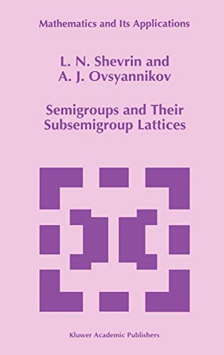Semigroups and Their Subsemigroup Lattices (Mathematics and Its Applications, 379, Band 379)