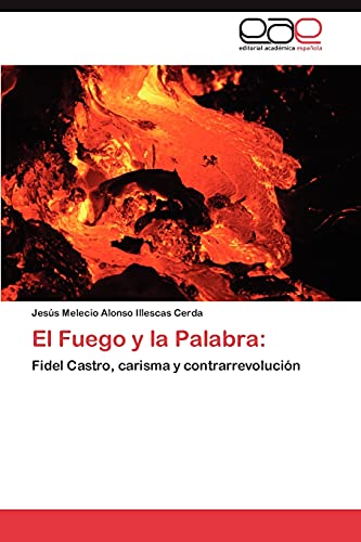El Fuego y la Palabra:: Fidel Castro, carisma y contrarrevolución