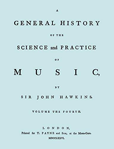 A General History of the Science and Practice of Music. Vol.4 of 5. [Facsimile of 1776 Edition of Vol.4.]