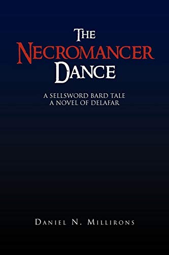 The Necromancer Dance: A Sellsword Bard Tale A Novel of Delafar