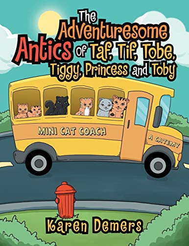 The Adventuresome Antics of Taf, Tif, Tobe, Tiggy, Princess and Toby
