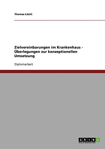 Zielvereinbarungen im Krankenhaus. Überlegungen zur konzeptionellen Umsetzung