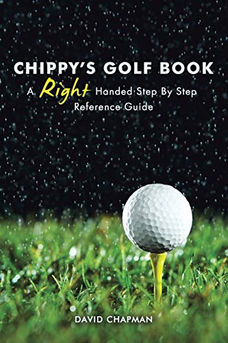 CHIPPY’S GOLF BOOK: A Right Handed Golfing Guide for Beginners
