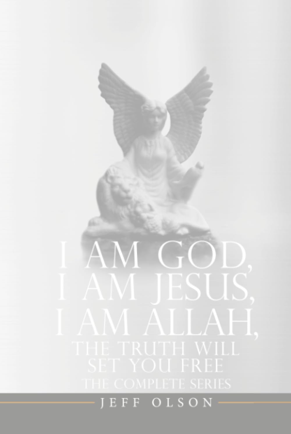 I AM God, I AM Jesus, I Am Allah, The Truth Will Set You Free: The Complete Series