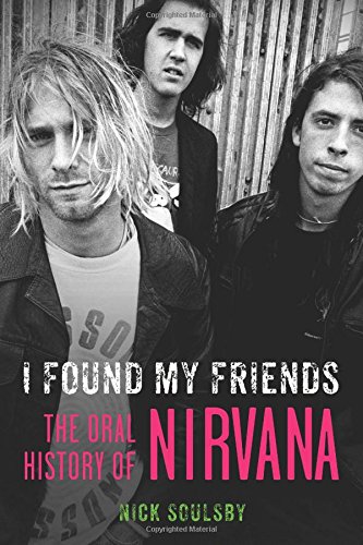 I Found My Friends: The Oral History of Nirvana