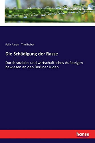 Die Schädigung der Rasse: Durch soziales und wirtschaftliches Aufsteigen bewiesen an den Berliner Juden