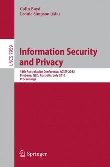 Information Security and Privacy: 18th Australasian Conference, ACISP 2013, Brisbane, QLD, Australia, July 1-3, 2013, Proceedings (Lecture Notes in Computer Science / Security and Cryptology)