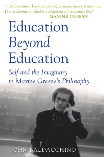Education Beyond Education: Self and the Imaginary in Maxine Greene's Philosophy (Teaching Contemporary Scholars)